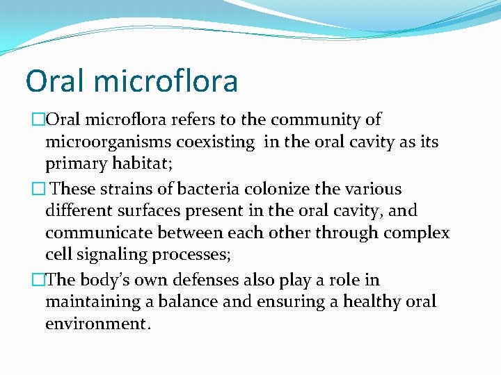 Oral microflora �Oral microflora refers to the community of microorganisms coexisting in the oral