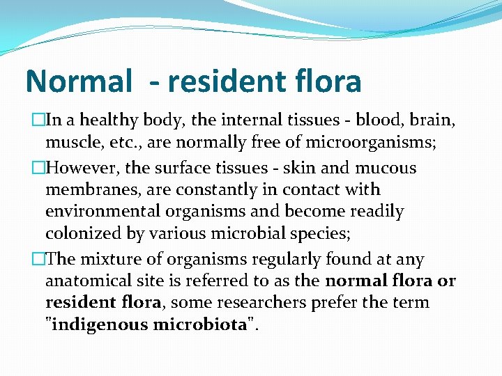 Normal - resident flora �In a healthy body, the internal tissues - blood, brain,