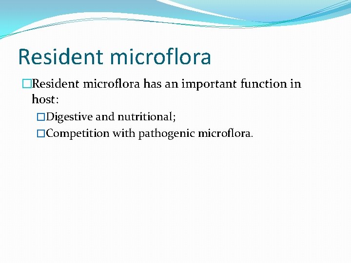 Resident microflora �Resident microflora has an important function in host: �Digestive and nutritional; �Competition