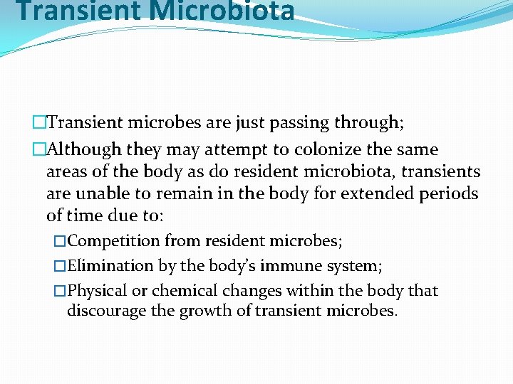 Transient Microbiota �Transient microbes are just passing through; �Although they may attempt to colonize