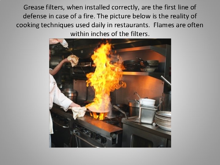 Grease filters, when installed correctly, are the first line of defense in case of