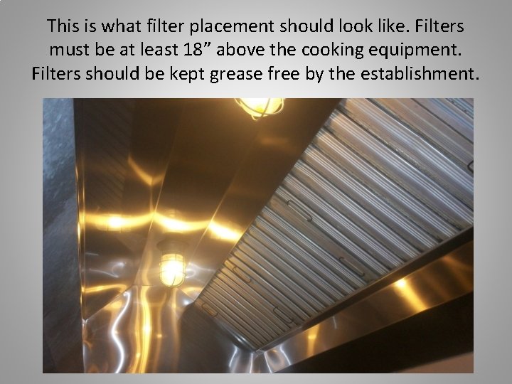 This is what filter placement should look like. Filters must be at least 18”