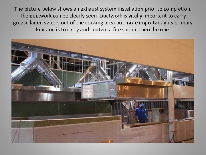 The picture below shows an exhaust system installation prior to completion. The ductwork can