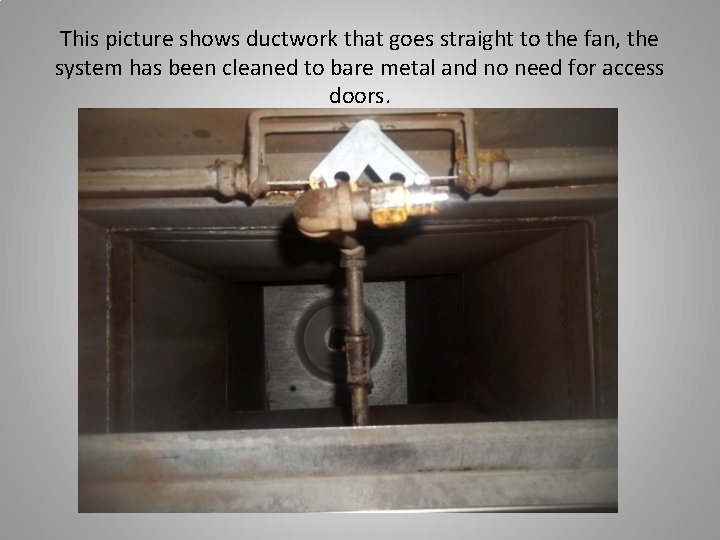This picture shows ductwork that goes straight to the fan, the system has been