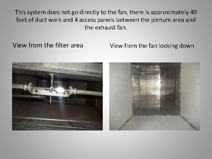 This system does not go directly to the fan, there is approximately 40 feet