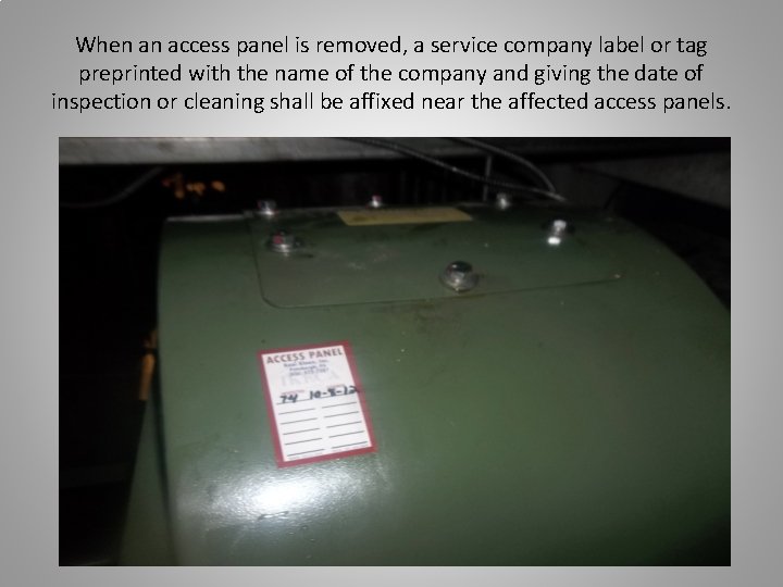 When an access panel is removed, a service company label or tag preprinted with