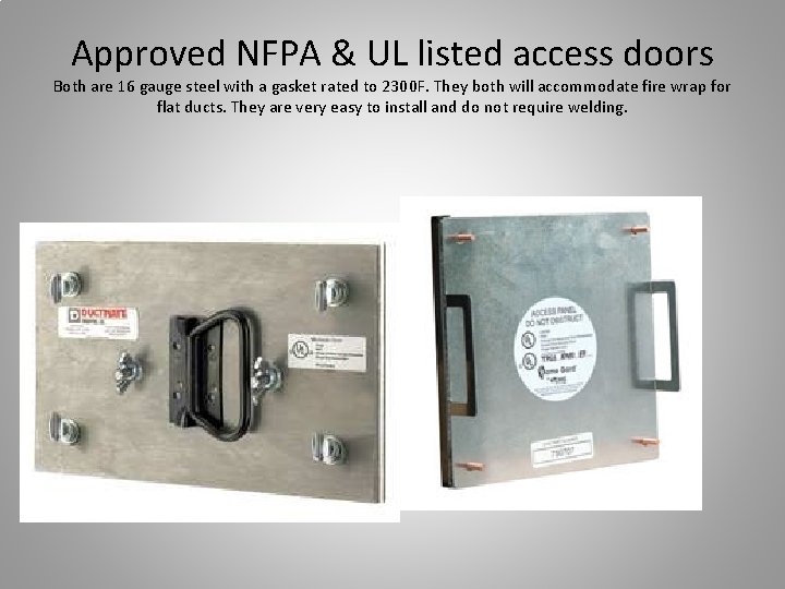 Approved NFPA & UL listed access doors Both are 16 gauge steel with a