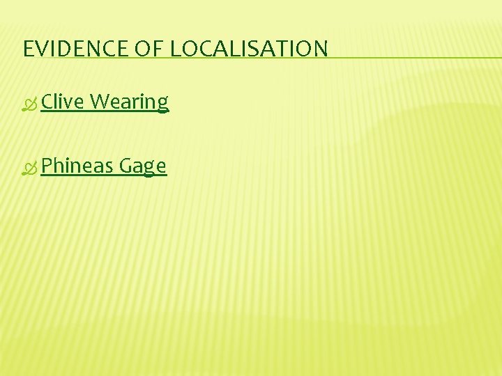 EVIDENCE OF LOCALISATION Clive Wearing Phineas Gage 