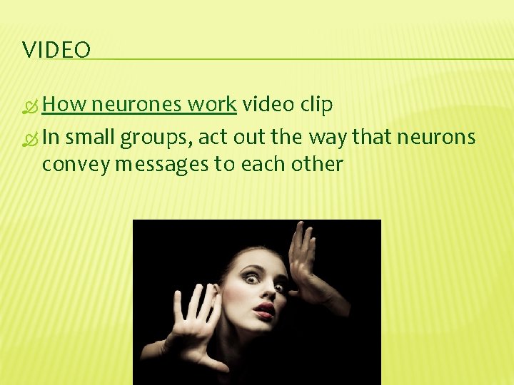 VIDEO How neurones work video clip In small groups, act out the way that
