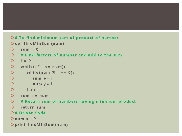  # To find minimum sum of product of number def find. Min. Sum(num):