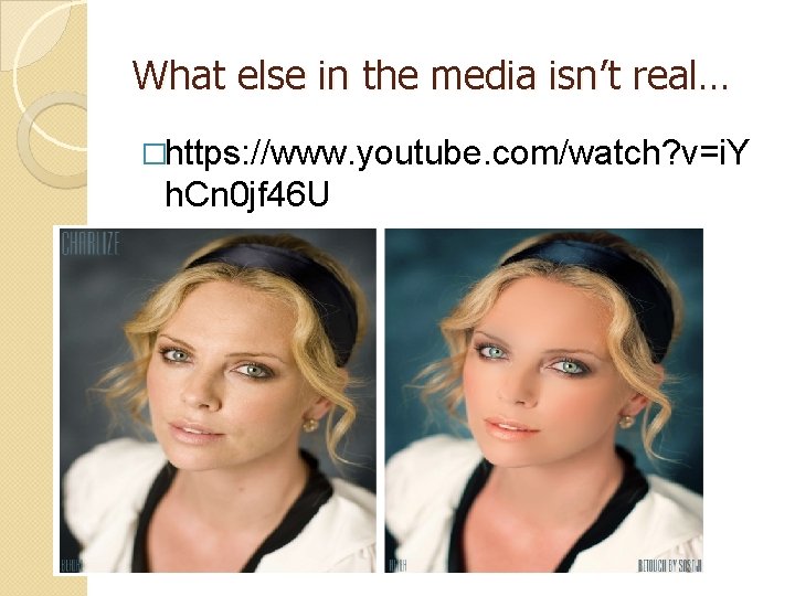 What else in the media isn’t real… �https: //www. youtube. com/watch? v=i. Y h.