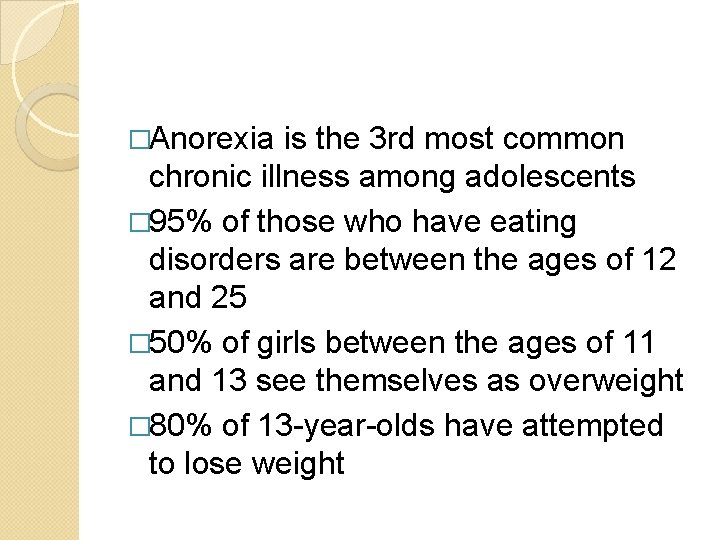 �Anorexia is the 3 rd most common chronic illness among adolescents � 95% of