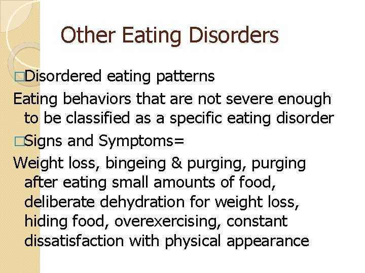 Other Eating Disorders �Disordered eating patterns Eating behaviors that are not severe enough to