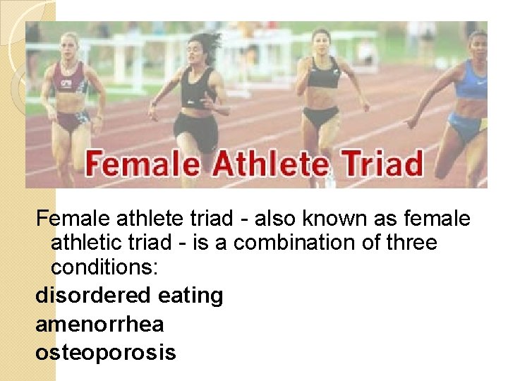 Female athlete triad - also known as female athletic triad - is a combination