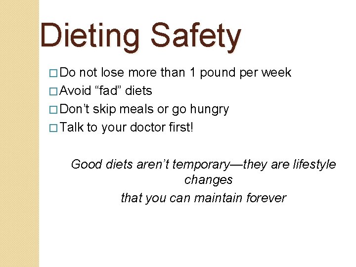 Dieting Safety � Do not lose more than 1 pound per week � Avoid