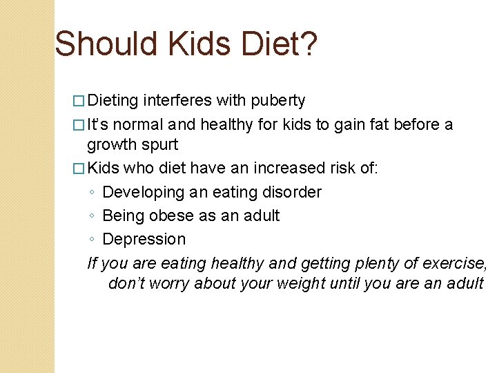 Should Kids Diet? � Dieting interferes with puberty � It’s normal and healthy for