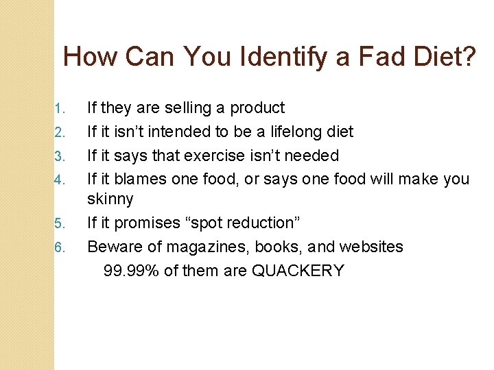 How Can You Identify a Fad Diet? 1. 2. 3. 4. 5. 6. If