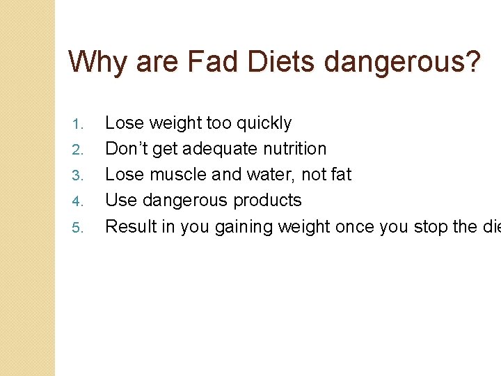 Why are Fad Diets dangerous? 1. 2. 3. 4. 5. Lose weight too quickly