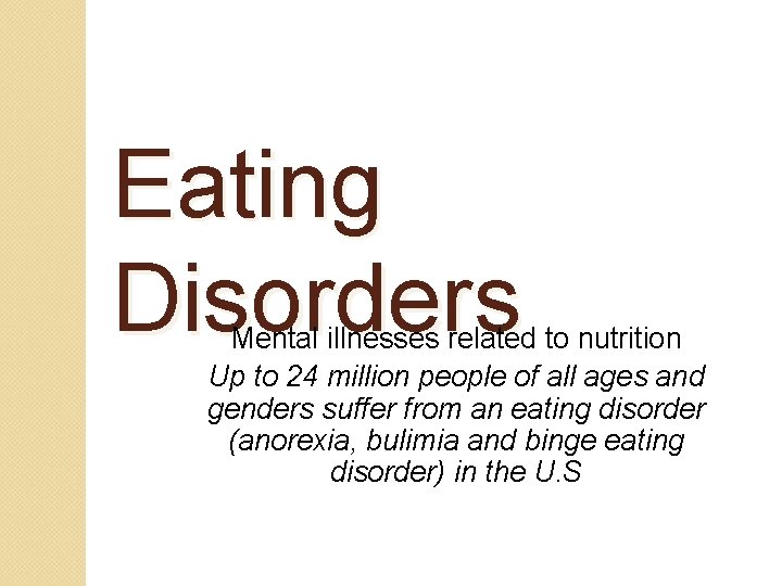 Eating Disorders Mental illnesses related to nutrition Up to 24 million people of all