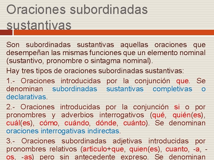 Oraciones subordinadas sustantivas Son subordinadas sustantivas aquellas oraciones que desempeñan las mismas funciones que