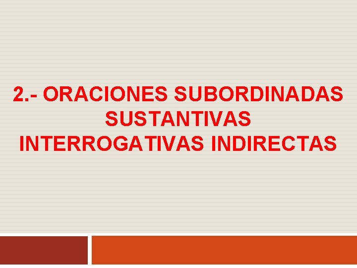 2. - ORACIONES SUBORDINADAS SUSTANTIVAS INTERROGATIVAS INDIRECTAS 