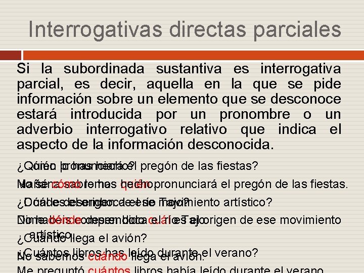 Interrogativas directas parciales Si la subordinada sustantiva es interrogativa parcial, es decir, aquella en