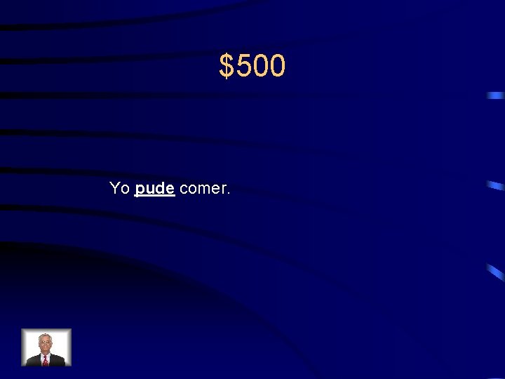 $500 Yo pude comer. 