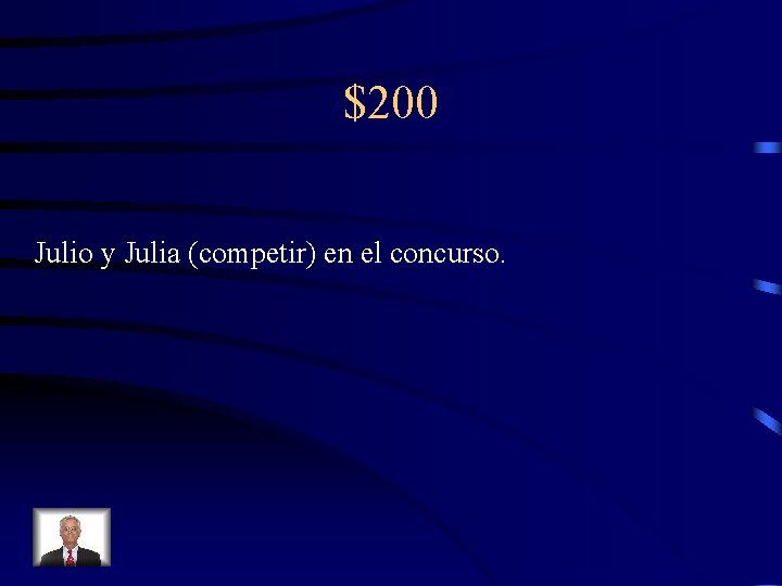 $200 Julio y Julia (competir) en el concurso. 