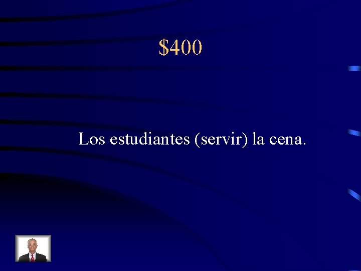 $400 Los estudiantes (servir) la cena. 