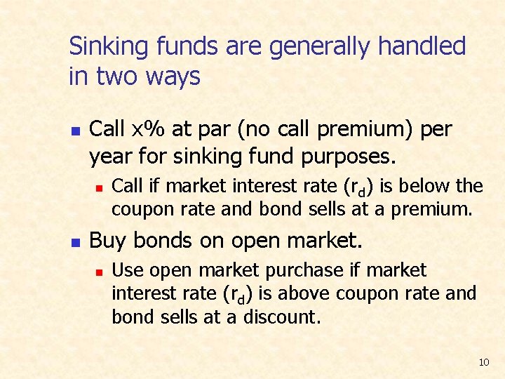 Sinking funds are generally handled in two ways n Call x% at par (no
