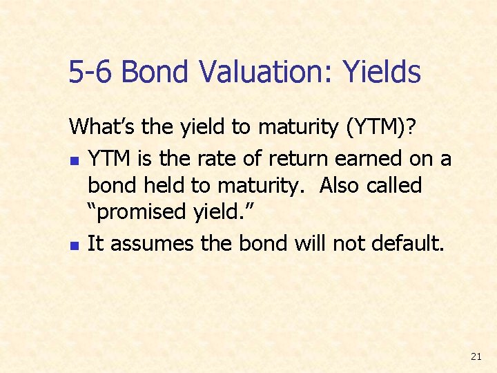 5 -6 Bond Valuation: Yields What’s the yield to maturity (YTM)? n YTM is