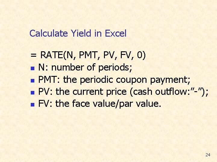 Calculate Yield in Excel = RATE(N, PMT, PV, FV, 0) n N: number of