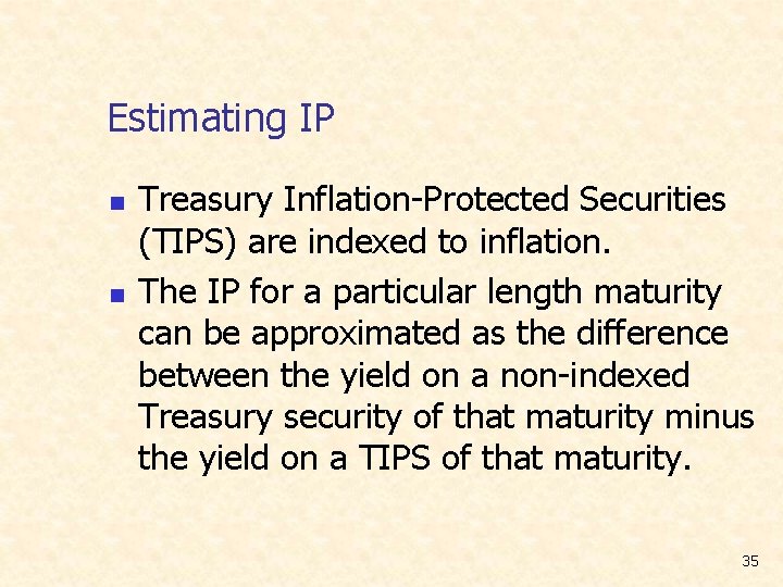 Estimating IP n n Treasury Inflation-Protected Securities (TIPS) are indexed to inflation. The IP