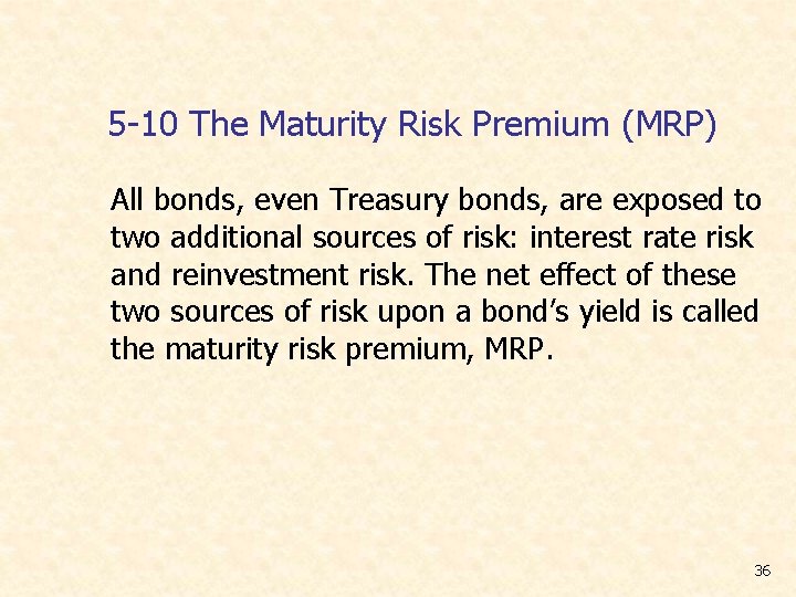 5 -10 The Maturity Risk Premium (MRP) All bonds, even Treasury bonds, are exposed