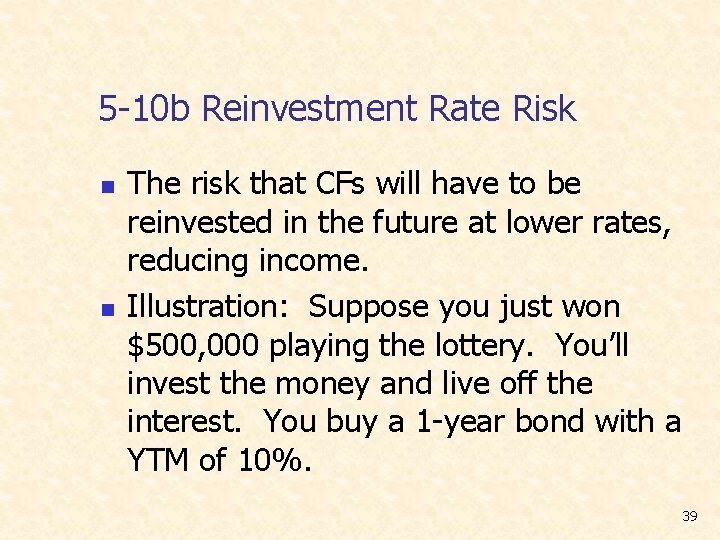 5 -10 b Reinvestment Rate Risk n n The risk that CFs will have