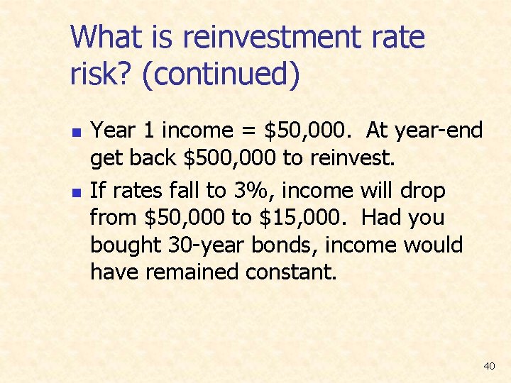 What is reinvestment rate risk? (continued) n n Year 1 income = $50, 000.