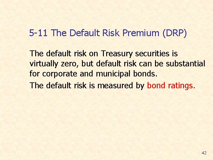 5 -11 The Default Risk Premium (DRP) The default risk on Treasury securities is