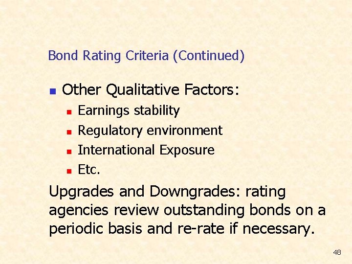Bond Rating Criteria (Continued) n Other Qualitative Factors: n n Earnings stability Regulatory environment