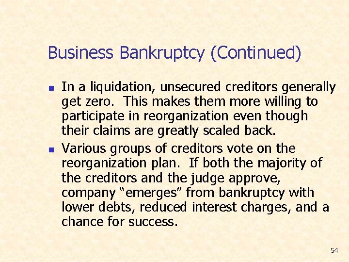 Business Bankruptcy (Continued) n n In a liquidation, unsecured creditors generally get zero. This