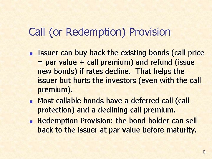 Call (or Redemption) Provision n Issuer can buy back the existing bonds (call price
