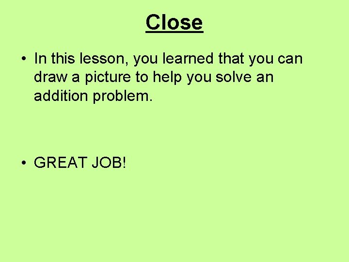 Close • In this lesson, you learned that you can draw a picture to