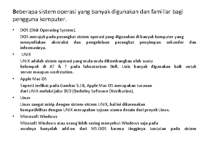 Beberapa sistem operasi yang banyak digunakan dan familiar bagi pengguna komputer. • • •