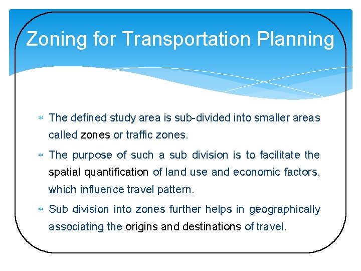 Zoning for Transportation Planning The defined study area is sub-divided into smaller areas called