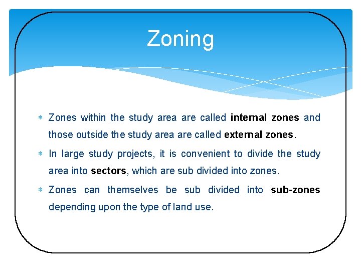 Zoning Zones within the study area are called internal zones and those outside the