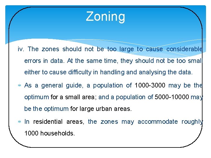 Zoning iv. The zones should not be too large to cause considerable errors in