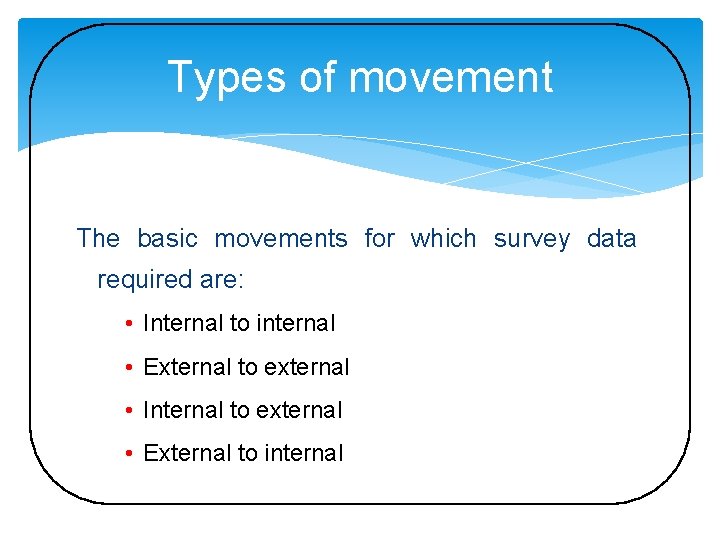 Types of movement The basic movements for which survey data required are: • Internal