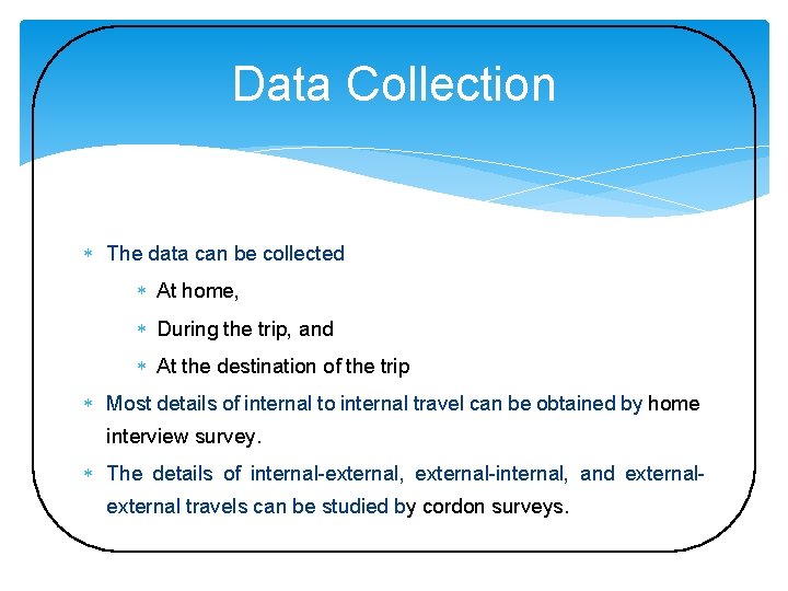 Data Collection The data can be collected At home, During the trip, and At
