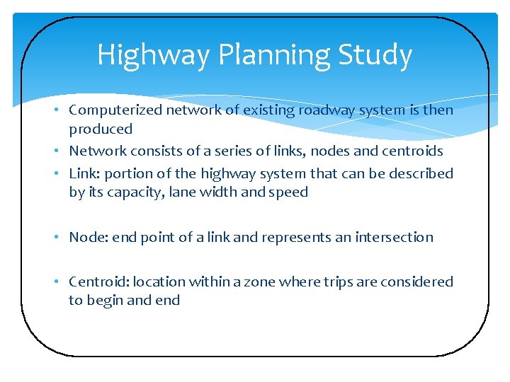 Highway Planning Study • Computerized network of existing roadway system is then produced •