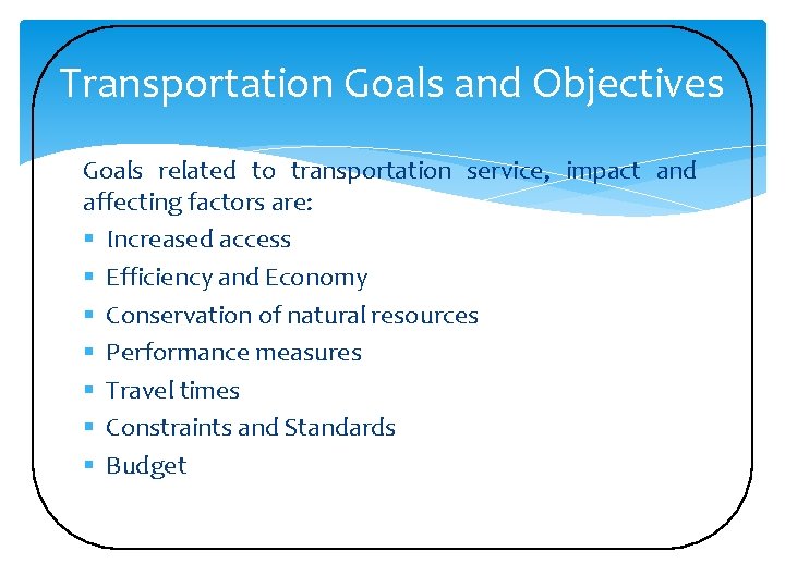 Transportation Goals and Objectives Goals related to transportation service, impact and affecting factors are: