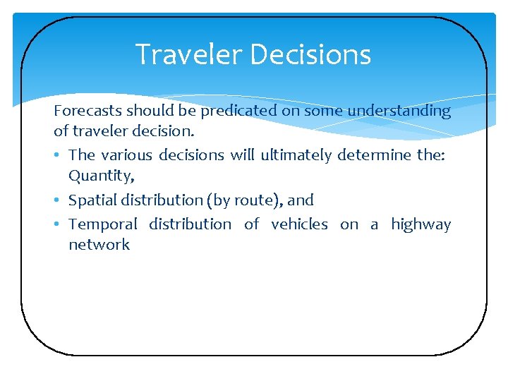 Traveler Decisions Forecasts should be predicated on some understanding of traveler decision. • The